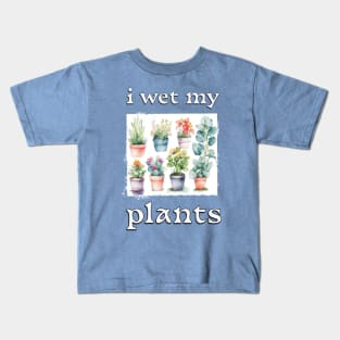 I Wet My Plants Kids T-Shirt